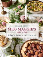 Miss Maggie konyhája: Relaxed French Entertaining - Miss Maggie's Kitchen: Relaxed French Entertaining