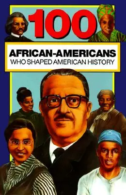 100 afroamerikai, aki az amerikai történelmet alakította - 100 African-Americans Who Shaped American History