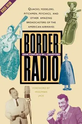 Border Radio: Kuruzslók, jódlerek, szónokok, médiumok és az amerikai rádióhullámok más csodálatos műsorvezetői, átdolgozott kiadás - Border Radio: Quacks, Yodelers, Pitchmen, Psychics, and Other Amazing Broadcasters of the American Airwaves, Revised Edition