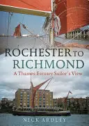 Rochesterből Richmondba: A Temze torkolatának vitorlázó szemszögéből - Rochester to Richmond: A Thames Estuary Sailor's View