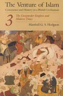 Az iszlám vállalkozása, 3. kötet: A puskaporos birodalmak és az újkor - The Venture of Islam, Volume 3: The Gunpowder Empires and Modern Times