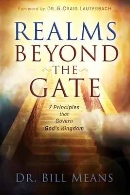 A kapun túli birodalmak: Hét alapelv, amelyek Isten királyságát irányítják - Realms beyond the Gate: Seven Principles that Govern God's Kingdom