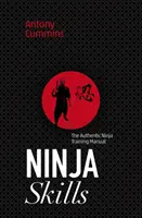 Ninja-készségek: A hiteles nindzsa kiképzési kézikönyv - Ninja Skills: The Authentic Ninja Training Manual