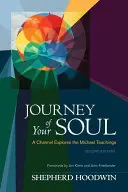 A lelked utazása: Egy csatorna a Mihály-tanításokat tárja fel - Journey of Your Soul: A Channel Explores the Michael Teachings