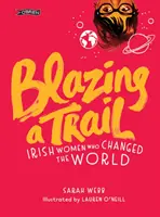 Blazing a Trail: Ír nők, akik megváltoztatták a világot - Blazing a Trail: Irish Women Who Changed the World