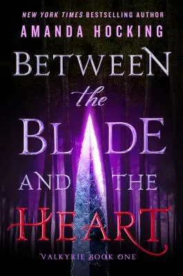 A penge és a szív között - Valkűrök első könyve - Between the Blade and the Heart - Valkyrie Book One