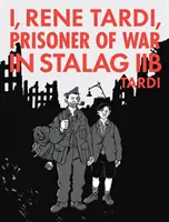 Én, Rene Tardi, hadifogoly a Stalag Iib-ben 2. kötet: Hazatérésem - I, Rene Tardi, Prisoner of War in Stalag Iib Vol. 2: My Return Home