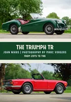 A Triumph Tr: A 20ts-től a TR6-ig - The Triumph Tr: From 20ts to TR6