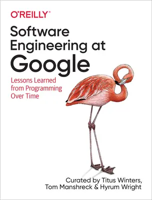 Szoftverfejlesztés a Google-nál: Az idő múlásával a programozásból levont tanulságok - Software Engineering at Google: Lessons Learned from Programming Over Time