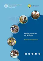 Agripreneuriat en Afrique - Histoires d'inspiration (Agrárvállalkozás Afrikában - Inspirációs történetek) - Agripreneuriat en Afrique - Histoires d'inspiration