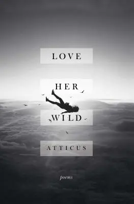 Love Her Wild: Versek - Love Her Wild: Poems