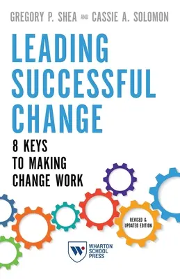 Sikeres változásvezetés: 8 kulcs a változás megvalósításához - Leading Successful Change: 8 Keys to Making Change Work