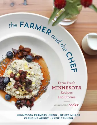 A gazda és a szakács: Farmfriss minnesotai receptek és történetek - The Farmer and the Chef: Farm Fresh Minnesota Recipes and Stories