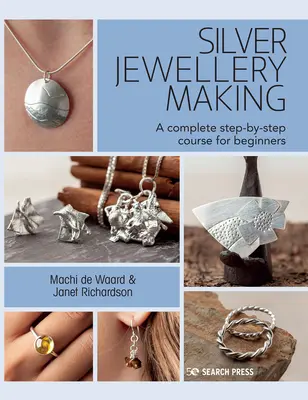Ezüst ékszerkészítés: A Complete Step-By-Step Course - Silver Jewellery Making: A Complete Step-By-Step Course