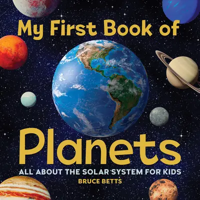 Az első bolygókönyvem: Mindent a Naprendszerről gyerekeknek - My First Book of Planets: All about the Solar System for Kids