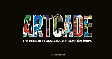 ARTCADE - A klasszikus arcade játékok művészeti könyve (bővített kiadás) - ARTCADE - The Book of  Classic Arcade Game Art (Extended Edition)