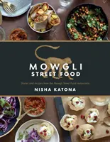 Maugli Street Food: történetek és receptek a Maugli Street Food éttermekből - Mowgli Street Food: Stories and Recipes from the Mowgli Street Food Restaurants