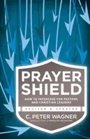 Imapajzs: Hogyan járjunk közben a lelkipásztorokért és a keresztény vezetőkért? - Prayer Shield: How to Intercede for Pastors and Christian Leaders