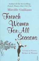 Francia nők minden évszakra - Egy év titkai, receptjei és örömei - French Women For All Seasons - A Year of Secrets, Recipes & Pleasure