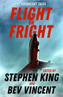 Menekülés vagy rémület - 17 viharos történet Stephen King és Bev Vincent szerkesztésében - Flight or Fright - 17 Turbulent Tales Edited by Stephen King and Bev Vincent