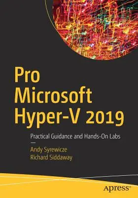 Pro Microsoft Hyper-V 2019: Gyakorlati útmutató és gyakorlati laboratóriumok - Pro Microsoft Hyper-V 2019: Practical Guidance and Hands-On Labs