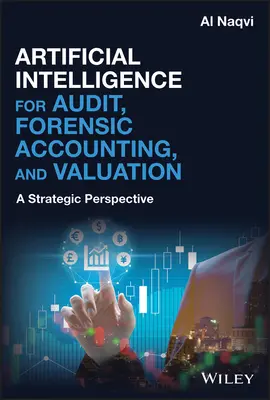 Mesterséges intelligencia a könyvvizsgálat, a törvényszéki számvitel és az értékbecslés számára: Stratégiai perspektíva - Artificial Intelligence for Audit, Forensic Accounting, and Valuation: A Strategic Perspective