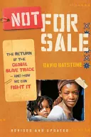 Nem eladó: A globális rabszolga-kereskedelem visszatérése - és hogyan küzdhetünk ellene - Not for Sale: The Return of the Global Slave Trade--And How We Can Fight It