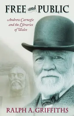 Szabad és nyilvános: Andrew Carnegie és a walesi könyvtárak - Free and Public: Andrew Carnegie and the Libraries of Wales