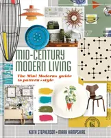 Mid-Century Modern Living - A mini modernek útmutatója a mintákhoz és a stílushoz - Mid-Century Modern Living - The Mini Modern's Guide to Pattern and Style