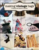 Making Vintage Bags: 8 mesés táskák készítése - Making Vintage Bags: 8 Fabulous Bags to Make