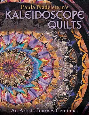 Paula Nadelstern Kaleidoszkóp Quilts: Egy művész utazása folytatódik - Paula Nadelstern's Kaleidoscope Quilts: An Artist's Journey Continues