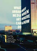 Mire képes a városi médiaművészet: Miért, mikor, hol és hogyan? - What Urban Media Art Can Do: Why When Where and How?