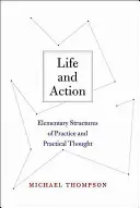 Élet és cselekvés: A gyakorlat és a gyakorlati gondolkodás elemi struktúrái - Life and Action: Elementary Structures of Practice and Practical Thought