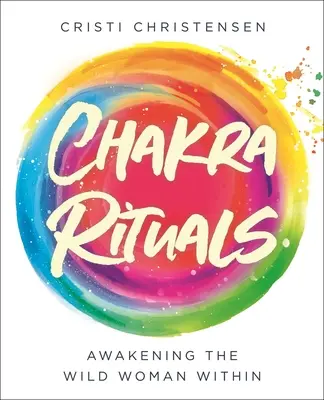 Csakra rituálék: A belső vad nő felébresztése - Chakra Rituals: Awakening the Wild Woman Within