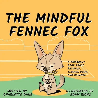 A figyelmes fenneci róka: Gyermekkönyv a türelemről, a lassításról és az egyensúlyról - The Mindful Fennec Fox: A Children's Book About Patience, Slowing Down, and Balance