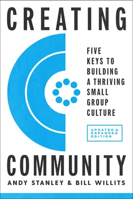 Közösség teremtése, átdolgozott és frissített kiadás: Öt kulcs a virágzó kiscsoport-kultúra kialakításához - Creating Community, Revised & Updated Edition: Five Keys to Building a Thriving Small Group Culture