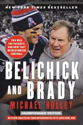 Belichick és Brady: Két férfi, a Patriots és hogyan forradalmasították a futballt - Belichick and Brady: Two Men, the Patriots, and How They Revolutionized Football