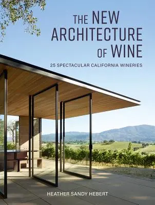 A bor új építészete: 25 látványos kaliforniai borászat - The New Architecture of Wine: 25 Spectacular California Wineries