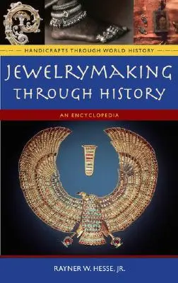 Ékszerkészítés a történelem során: Enciklopédia - Jewelrymaking Through History: An Encyclopedia