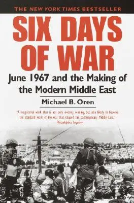 A háború hat napja: 1967 júniusa és a modern Közel-Kelet kialakulása - Six Days of War: June 1967 and the Making of the Modern Middle East