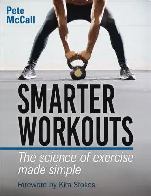 Okosabb edzések: Az edzés tudománya egyszerűen - Smarter Workouts: The Science of Exercise Made Simple