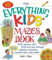 The Everything Kid's Mazes Book: Csavarodj, vergődj és tekerd át magad metrókon, múzeumokon, szörnyek rejtekén és sírokon! - The Everything Kid's Mazes Book: Twist, Squirm, and Wind Your Way Through Subwaysj, Museums, Monster Lairs, and Tombs!