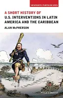 Stručné dějiny amerických intervencí v Latinské Americe a Karibiku - A Short History of U.S. Interventions in Latin America and the Caribbean