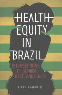 Egészségügyi egyenlőség Brazíliában: A nemek, a faji hovatartozás és a politika metszéspontjai - Health Equity in Brazil: Intersections of Gender, Race, and Policy