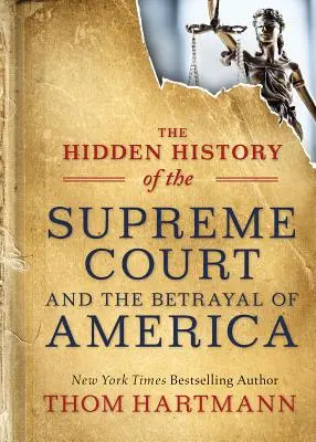 A Legfelsőbb Bíróság és Amerika elárulása - A Legfelsőbb Bíróság rejtett története - The Hidden History of the Supreme Court and the Betrayal of America