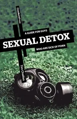 Szexuális méregtelenítés: A Guide for Guys Who Are Sick of Porn: A Guide for Guys Who Are Sick of Porn - Sexual Detox: A Guide for Guys Who Are Sick of Porn