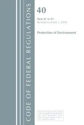 Code of Federal Regulations, 40. cím Környezetvédelem 87-95, 2018. július 1-től felülvizsgálva (Office Of The Federal Register (U.S.)) - Code of Federal Regulations, Title 40 Protection of the Environment 87-95, Revised as of July 1, 2018 (Office Of The Federal Register (U.S.))