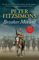 Breaker Morant - A búr háború és Harry „Breaker” Morant epikus története: csordás, lovas, bozótvágó költő, gyilkos vagy hős? - Breaker Morant - The epic story of the Boer War and Harry 'Breaker' Morant: drover, horseman, bush poet, murderer or hero?