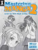 Manga 2: Szintlépés Mark Crilleyvel - Mastering Manga 2: Level Up with Mark Crilley