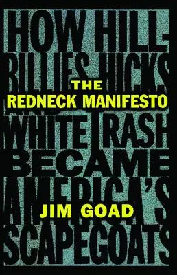 A redneck manifesztum: Hogyan válnak a Hillbillies Hicks és a White Trash Amerika bűnbakjává - The Redneck Manifesto: How Hillbillies Hicks and White Trash Becames America's Scapegoats